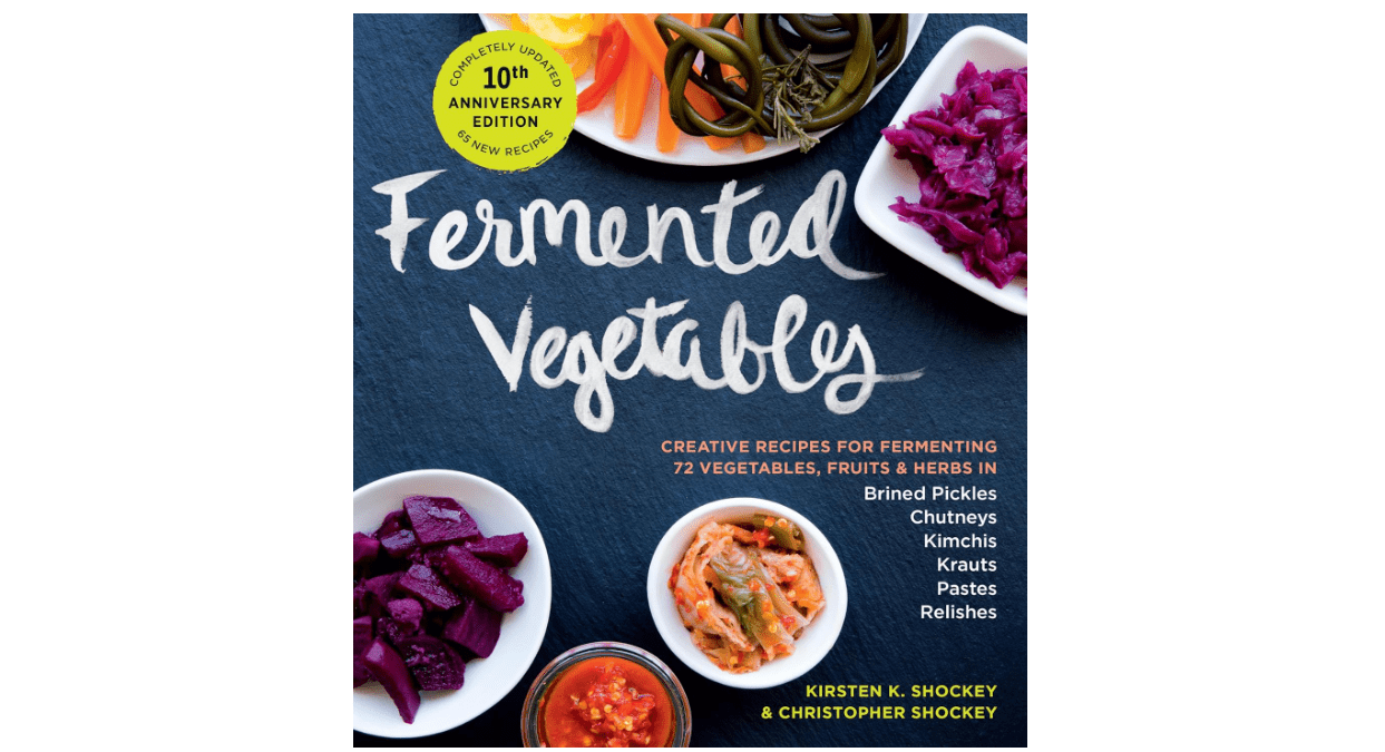 Fermented Vegetables, 10th Anniversary Edition: Creative Recipes for Fermenting 72 Vegetables, Fruits, & Herbs in Brined Pickles, Chutneys, Kimchis, Krauts, Pastes & Relishes