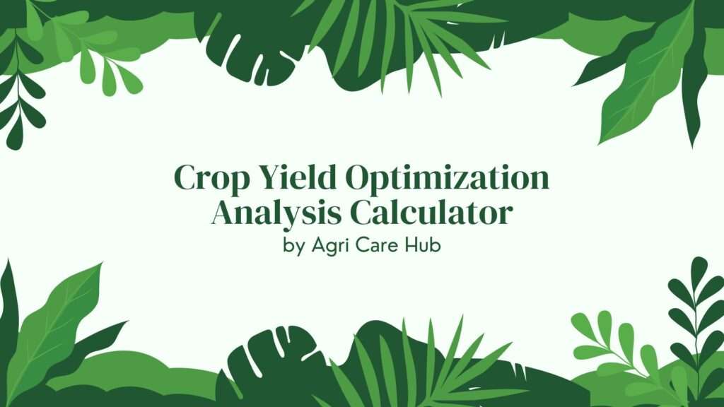 Crop Yield Optimization Analysis Calculator
