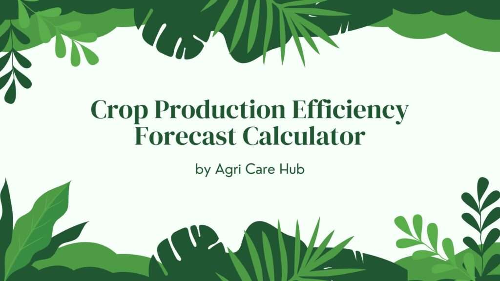 Crop Production Efficiency Forecast Calculator